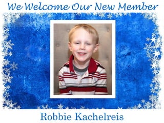 We Welcome Our New Member
Robbie Kachelreis
 