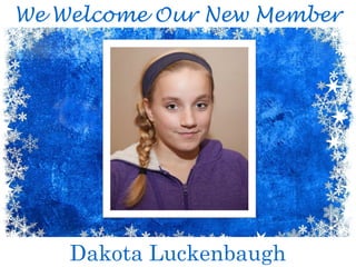 We Welcome Our New Member
Dakota Luckenbaugh
 