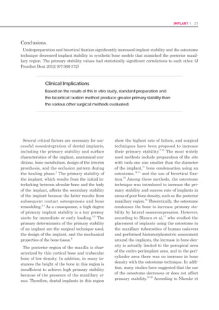 40 I Scientific Evidence 41IMPLANT I
MATERIALS AND METHODS
Treatment records were reviewed, and the ret-
rospective investigation was approved by the
Institutional Review Board of Seoul National
University Bundang Hospital (Seoul, Korea)
(No. B-1007-106-109). The patients were se-
lected based on the inclusion criteria of good
general health and sufficient bone to allow for
the placement of implants at least 7 mm in
length. To be included in this study, a minimum
implant stability quotient (ISQ) value of 65 and
an insertion torque of 35 Ncm were required for
all implants (CMI EB implants, Neobiotech).
The implants used had a tapered apex design,
a reverse buttress and self-tapping threads, an
external hex connection, and a blasted surface
created by resorbable blast media (Fig 1). The
dental implants were placed with early loading
in the posterior regions of both jaws. Patients
with systemic diseases such as uncontrolled
diabetes, medical conditions such as pregnancy
or radiation therapy in the head or neck, were
heavy smokers, required bone augmentation
procedures, had uncontrolled periodontitis, or
exhibited high masticatory or parafunctional
forces were excluded from the study.
Surgery was performed under local anesthesia
(1:100,000 epinephrine) or conscious intrave-
nous sedation with 1% propofol and midazolam,
if required by the patient’s general condition.
One experienced surgeon at each center per-
formed all operations, and each surgeon fol-
lowed the procedures for implant insertion by
using the same implant drill kit (CMI EB im-
plant kit, Neobiotech), as recommended by the
manufacturer. Screw-retained acrylic resin (Jet
Tooth Shade, Lang Dental) provisional restora-
tions were inserted between 7 and 56 days (8
weeks) after implant insertion, according to the
definition of early loading established by the
2008 ITI Consensus Conference, which was a
prosthesis in contact with the opposing denti-
tion and placed at least 1 week after implant
placement, but no later than 2 months after-
ward.23 The implants were early-loaded with
occlusal contacts in centric closure and without
eccentric contacts. The beginning of loading
was defined as the time of provisionalization,
and the early-loaded implants were classified
according to the loading time (1 to 2 weeks, 2
to 4 weeks, 4 to 6 weeks, or 6 to 8 weeks after
implant insertion). Final implant-supported
restorations were delivered after 12 weeks. All
prosthodontic procedures were performed by
one prosthodontist at each center.
Implant success was defined by the criteria
set forth by Albrektsson and associates
24
: (1)
the absence of implant mobility; (2) the absence
of any continuous peri-implant radiolucency; (3)
the absence of recurrent peri-implant infection,
pain, neuropathy, paresthesia, or protrusion
into the maxillary sinus or mandibular canal;
and (4) the ability of the implant to support a
prosthesis. Regardless of the circumferential
conditions, implants and superstructures that
remained in place at the point of final observa-
tion were considered survival cases. Implants
that were removed for any reason or that ex-
hibited 1.5 mm or greater resorption of the
marginal bone were classified as failures.
Periapical radiographs were taken using com-
mercially available film holders and a parallel
imaging technique during the investigation pe-
riod. The periimplant marginal bone level was
evaluated in each patient (IMPAX, Agfa). Mea-
surements were performed on the radiographic
images at the time of surgery and early loading,
at 3 and 6 months, and every year thereafter
for an average of 3.1 years after loading. Mar-
ginal bone height was determined from these
images by measuring the distance from the im-
plant platform, defined as the reference level,
to the most coronal level of bone-to-implant
contact on both the mesial and distal sides of
the implant (Fig 1). A representative value for
the marginal bone loss around the implant was
then calculated by obtaining the mean of these
two measurements for each implant.
The t-test was used to compare marginal bone
loss with respect to implant length (short or
long). Short implants were characterized by
a length of 10 mm or less, and long implants
were characterized by a length of greater than
10 mm. The nonparametric Kruskal-Wallis test
was performed to detect any significant differ-
ences in marginal bone level changes among
the implants grouped by loading time (1 to 2,
2 to 4, 4 to 6, or 6 to 8 weeks). Cumulative sur-
vival rates of the investigated implants were
evaluated with survival analysis by the life
table method. The chi squared test was used to
compare survival and success rates of the early
loaded implants according to the loading time,
and Fisher’s exact test was applied to compare
survival and success rates of the short and long
implants. For all tests, P values of less than .05
were considered statistically significant.
RESULTS
The total number of patients included in this
early loading study was 105 (61 men and 44
women). The patients ranged in age from 28 to
83 years (mean age, 59.4 ± 11.9 years). The 105
patients were treated at two centers, Seoul Na-
tional University Bundang Hospital and a pri-
vate practice in Seoul, Korea. During the period
from January 2007 to December 2009, a total
of 299 implants with diameters of 3.5 to 5 mm
and lengths of 7 to 13 mm were placed. These
implants were earlyloaded with provisional
prostheses at a mean of 32.6 days after sur-
gery. The follow-up period was on average 36.9
months (3.1 years; range, 11 to 59 months). The
lengths and diameters of the inserted implants
are presented in Table 1.
Crestal Bone Evaluation
Mean marginal bone losses resulting from im-
plant surgery at follow-up times of 3, 6, 12, 24,
and 36 months were 0.09 mm (SD, 0.17 mm),
0.18 mm (SD, 0.22 mm), 0.23 mm (SD, 0.25
mm), 0.27 mm (SD, 0.24 mm), and 0.28 mm
(SD, 0.25 mm), respectively. Marginal bone loss
showed almost no change after 24 months. No
significant differences were found in marginal
bone levels between short and long implants or
among the implants grouped by loading time
(Table 2).
Implant Success and Survival Rates
During the first year after implant placement,
eight implants were lost within the first month,
and one implant was lost between 1 and 2
months after loading. Four implants failed at
the site of the maxilla, and five implants failed
at the site of the mandible. At the last follow-up
observation, 290 out of 299 implants still had
functional loading. The cumulative survival
rate of the early-loaded implants was 97.0%
(Fig 2). All implants that survived met the
implant success criteria described by Albrek-
tsson and colleagues.24
The success rate was,
therefore, equal to the survival rate. Four failed
implants in the maxilla were observed in the
1 to 2 week loading group (n = 3 implants) and
the 2 to 4 week loading group (n = 1 implant).
The implant survival rate in the maxilla was
88.9% at 1 to 2 weeks after loading, 96.8% at
2 to 4 weeks after loading, and 100% in the
other loading groups. Significant differences
were found in the survival rates in the maxilla
Location Implant
diameter (mm)
Implants by length (mm)
7.0 8.5 10.0 11.5 13.0
Maxilla 3.5 - - - 2 -
4.0 1 3 15 39 16
5.0 5 6 23 30 18
Mandible 3.5 - - 1 - -
4.0 3 7 23 58 2
5.0 6 8 23 9 1
Table 1. Locational and Dimensional Features of the Implants
 