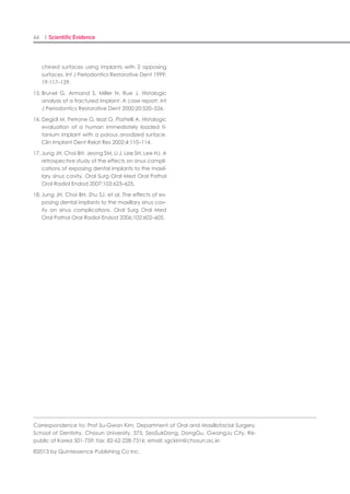 130 I Scientific Evidence 131SINUS I
Bundang Hospital. Perforation of the maxillary
mucosa occurred in 3 cases, and a perforation
rate of 8.2% was determined for the procedure.
The perforation area was smaller than 2 mm
and was minor, and the bone graft proceeded
without special treatment. Our cases showed
an 8.2% perforation rate,which was relatively
high compared with the rates reported in Wal-
lace et al (7%),9
Blus et al (3.8%),11
and Toscano
et al (3.6%),12
who used piezosurgery. However,
the perforations in these 3 studies occurred
not when a bony windowwas formed but when
sinus mucosal elevations were conducted. The
reasons for the perforation are believed to be
due toaverythinmucosa, the septum,and the
surgeon’s carelessness. As such, particular at-
tention is neededwhen performing sinus mem-
brane elevation after bony window formation.
The advantages of lateral window formation
through the application of the C-reamer and
LS-reamer of the SLA kit are as follows.
1. Because a smallwindow is formed, the for-
mation of a minimal flap is possible, the risk of
arterial bleeding is minimized, and postsurgi-
cal swelling and pain may be reduced.
2. Several holes with different diameters (4–6
mm) can be formed readily without injuring
the sinus membrane, and the operation time is
shortened.
3. Use of the optimal microelevator fitted to
the angle of approach allows the sinus mem-
brane elevation to be performed readily and
safely.
The principle of the C-reamer is similar to
that of trephine drills, and it could form lat-
eral windows via the safe formation of a bone
core. However, there is a greater possibility of
perforation than that associated with the LS
reamer, and the selection of the appropriate
failure, this potential for an intraoperative
complication absolutely increases the surgical
difficulty and lengthens surgical time. There-
fore, it is preferable to prevent the occurrence
of a membrane perforation.4
To minimize perforation during the genera-
tion of the lateral window, various techniques
and instruments have been recently developed
and applied frequently in clinical practice. Wal-
lace et al9
have reported that the perforation
rate with piezosurgery was lower than with
traditional rotator instrumentation during
the formation of the maxillary lateral win-
dow. Sohn et al10
have reported that a bony
window osteotomy could be performed in 2 to
7 minutes through the use of erbium and a
chromium:yttrium-scandiumgallium-garnet
laser. Nonetheless, in cases with a thick lateral
wall of the maxillary sinus, it may take too long
to form a bony window using a laser, piezoelec-
tric device, or the like.
Herein, the SLA instrument was used to re-
move the bone wall safely without injuring
the maxillary mucosa by the application of the
reamer principle. The SLA kit is a tool that
connects a special reamer to the contra-angle
and forms a lateral window safely without in-
juring the membrane, even in the absence of
stoppers, by rotating the tool at 1500 to 2000
rotations per minute. Thirty-seven cases of
sinus bone grafting were performed using the
SLA instrument from September 2008 to De-
cember 2009 in the Seoul National University
Fig. 5. Postsurgical panoramic radiograph. Successful bone
graft outcomes without tearing of the sinus membrane were
obtained.
length of the reamer and formation of the bony
window must be done carefully. If the bony wall
is thick or if a septum exists, use in conjunction
with LS reamers may be safe. The LS reamer
forms a lateral hole of the desired size, and dur-
ing perforation of the lateral wall, it functions
to protect the membrane by forming a thin
bone plate between the reamer and the sinus
membrane. Microelevators are instruments of
a specific shape that can elevate the membrane
freely (right and left, up, and down) within a
small lateral hole.
CONCLUSION
A sinus bone grafting technique using special
reamers and microelevators is considered to be
an effective surgical method to reduce the risk
of sinus membrane perforation, and it is per-
formed easily with anticipated surgical care.
DISCLOSURE
The authors claim to have no financial inter-
est, either directly or indirectly, in the products
or informationmentioned in the article.
REFERENCES
Schwartz-Arad D, Herzberg R, Dolev E. The preva-1.	
lence of surgical complications of the sinus graft
procedure and their impact on implant survival. J
Periodontol. 2004;75:511–516.
Ardekian L, Oved-Peleg E, Mactei EE, et al. The2.	
clinical significance of sinus membrane perfora-
tion during augmentation of the maxillary sinus. J
Oral Maxillofac Surg. 2006;64:277–282.
Hernandez-Alfaro F, Torradelflot MM, Marti C.3.	
Prevalence and management of Schneiderian
membrane perforations during sinus-lift proce-
dures. Clinical Oral Implants Res. 2008;19:91–98.
Chan HL, Wang HL. Sinus pathology and anatomy4.	
in relation to complications in lateral window sinus
augmentation. Implant Dent. 2011;20:406–412.
Cho SC, Wallace SS, Froum SJ, et al. Influence5.	
of anatomy on Schneiderian membrane perfo-
rations during sinus elevation surgery: three-di-
mensional analysis. Pract Proced Aesthet Dent.
2001;13:160–163.
van den Bergh JP, ten Bruggenkate CM, Disch FJ,6.	
et al. Anatomical aspects of sinus floor elevations.
Clin Oral Implants Res. 2000;11:256–265.
Proussaefs P, Lozada J, Kim J, et al. Repair of the7.	
perforated sinus membrane with a resorbable
collagen membrane: a human study. Int J Oral
Maxillofac Implants. 2004;19:413–420.
Oh E, Kraut RA. Effect of sinus membrane per-8.	
foration on dental implant integration: a retro-
spective study on 128 patients. Implant Dent.
2011;20:13–19.
Wallace SS, Mazor Z, Froum SJ, et al. Schneide-9.	
rian membrane perforation rate during sinus el-
evation using piezosurgery: clinical results of 100
consecutive cases. Int J Periodontics Restorative
Dent. 2007;27:413–419.
Sohn DS, Lee JS, An KM, et al. Erbium,10.	
chromium:yttrium-scandiumgallium- garnet la-
ser-assisted sinus graft procedure. Lasers Med Sci.
2009;24:673–677.
Blus C, Szmukler-Moncler S, Salama M, et al. Sinus11.	
bone grafting procedures using ultrasonic bone
surgery: 5-year experience. Int J Periodontics Re-
storative Dent. 2008;28:221–229.
Toscano NJ, Holtzclaw D, Rosen PS. The effect of12.	
piezoelectric use on open sinus lift perforation:
a retrospective evaluation of 56 consecutively
treated cases from private practices. J Periodon-
tol. 2010;81:167–171.
Reprint requests and correspondence to: Su-Gwan Kim,
DDS, PhD, Dept. of Oral and Maxillofacial Surgery, School of Dentistry, Chosun Uni-
versity, 375, SeoSuk Dong, Dong-Gu, Gwangju, South Korea 501-759,
Phone: 82-62-220-3819, Fax: 82-62-228-7316, E-mail: sgckim@chosun.ac.kr
 