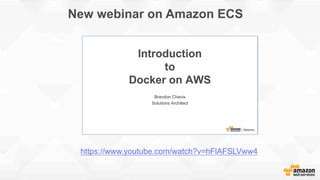 New webinar on Amazon ECS
https://www.youtube.com/watch?v=hFlAFSLVww4
