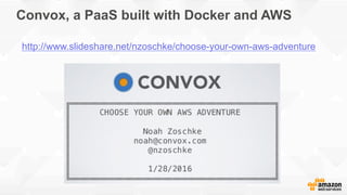 Convox, a PaaS built with Docker and AWS
http://www.slideshare.net/nzoschke/choose-your-own-aws-adventure