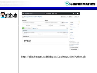 http://github.ugent.be (use your Ugent login and password)
https://github.ugent.be/BiologicalDatabases2016/Python.git
 