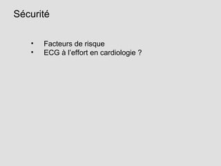 Sécurité
• Facteurs de risque
• ECG à l’effort en cardiologie ?
 