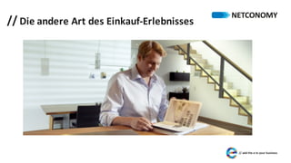 // Die	andere	Art	des	Einkauf-Erlebnisses
 