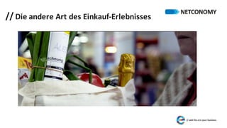 // Die	andere	Art	des	Einkauf-Erlebnisses
 