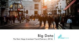 Big Data
The Next Mega Investment Trend (February 2016)
 