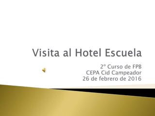 2º Curso de FPB
CEPA Cid Campeador
26 de febrero de 2016
 