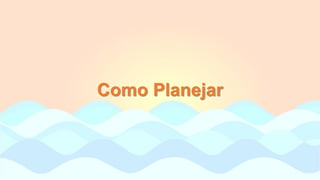 Como Planejar
 