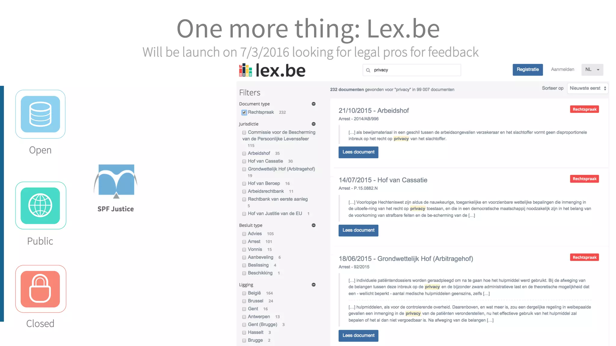 One more thing: Lex.be
Open
Closed
Public
Will be launch on 7/3/2016 looking for legal pros for feedback
 