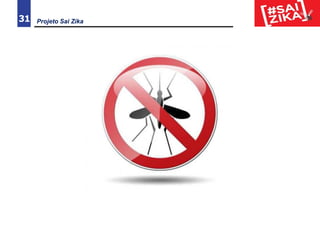 Projeto Sai Zika31
 