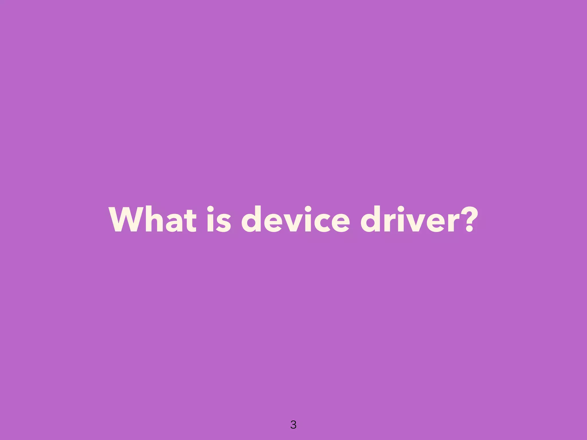 What is device driver?
 
