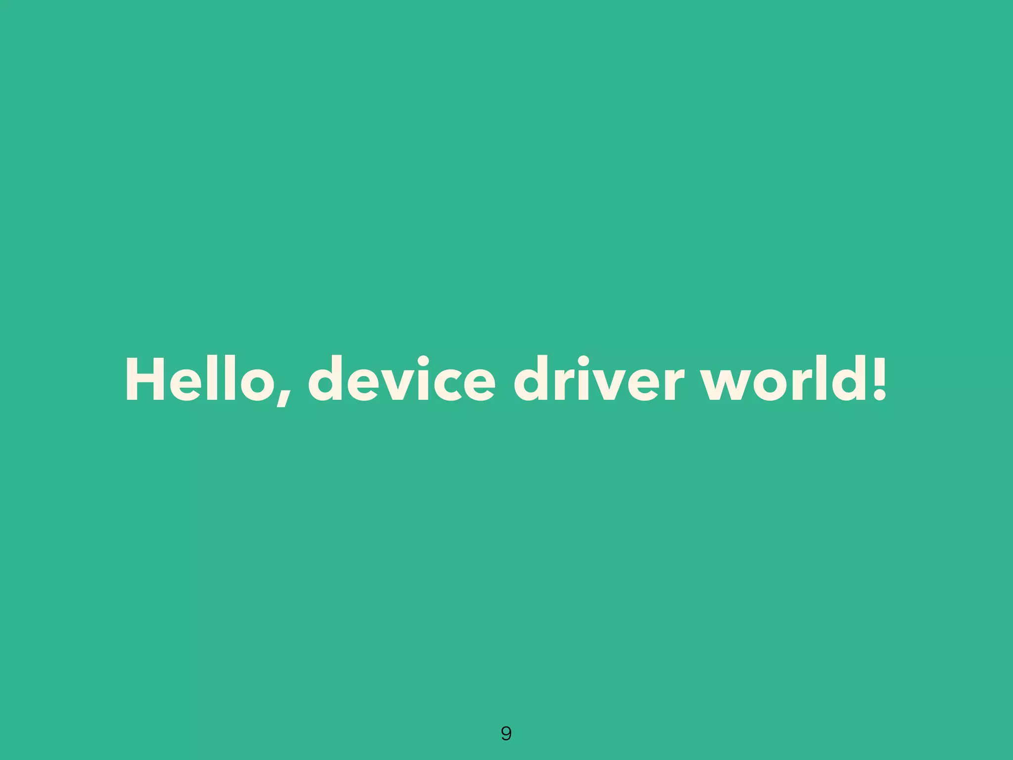 Hello, device driver world!
 