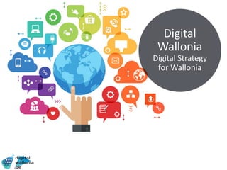 Digital
Wallonia
Digital Strategy
for Wallonia
 