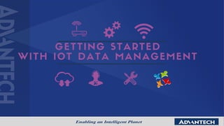 GETTING STARTED
WITH IOT DATA MANAGEMENT
 