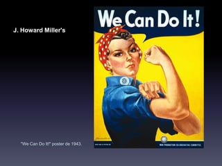 J. Howard Miller's
"We Can Do It!" poster de 1943.
 