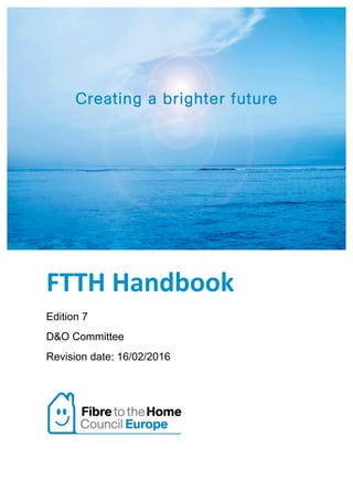 FTTH	Handbook	
Edition 7
D&O Committee
Revision date: 16/02/2016
 
