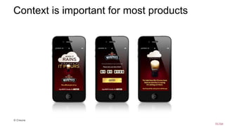 Context is important for most products
© Creuna
Ad Age
 