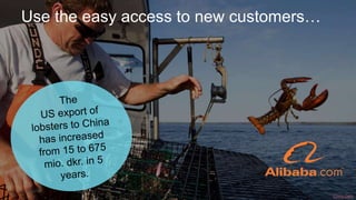 Use the easy access to new customers…
© Creuna
China Daily
 
