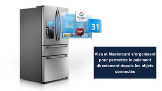 Visa et Mastercard s’organisent
pour permettre le paiement
directement depuis les objets
connectés
 
