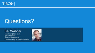 Questions?
Kai Wähner
kwaehner@tibco.com
@KaiWaehner
www.kai-waehner.de
LinkedIn / Xing  Please connect!
 