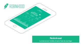 Robinhood
La bourse sur mobile et sans frais de courtage
 
