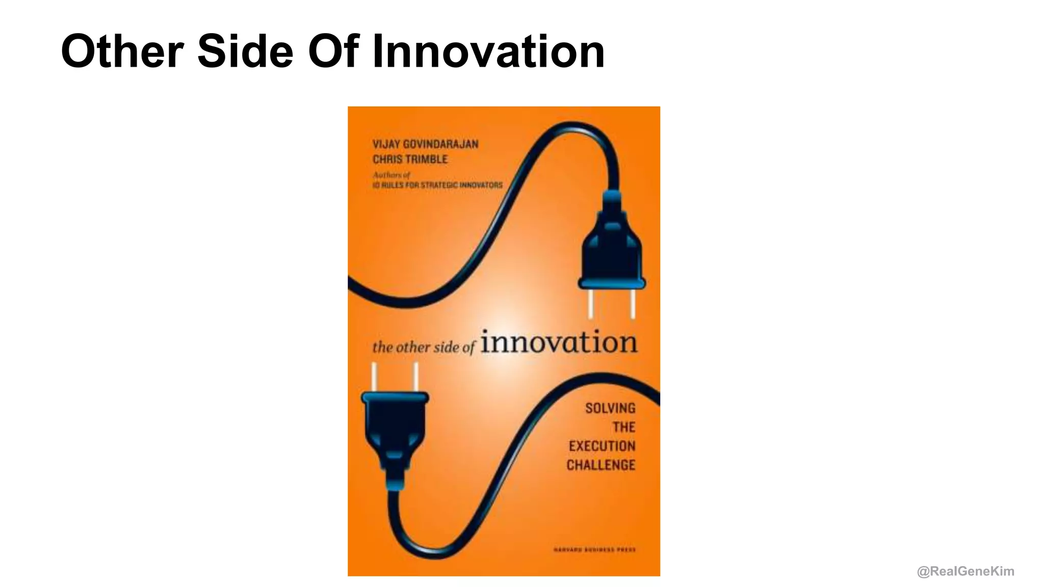 @RealGeneKim
Other Side Of Innovation
19
 