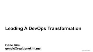 @RealGeneKim
Session ID:
Gene Kim
genek@realgenekim.me
Leading A DevOps Transformation
 