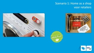 Scenario 1: Home as a shop
voor retailers
 