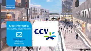 Meer informatie:
ccv.nl/shoppingtomorrow
k.lefere@ccv.eu
@kllefere
info@ccv.eu
In samenwerking met:
 