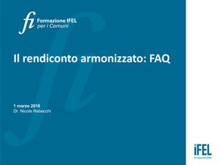 Il rendiconto armonizzato: FAQ
1 marzo 2016
Dr. Nicola Rebecchi
 
