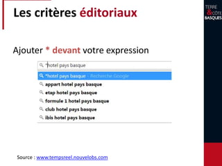 Les critères éditoriaux
Ajouter * devant votre expression
Source : www.tempsreel.nouvelobs.com
 