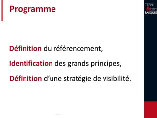 Programme
Définition du référencement,
Identification des grands principes,
Définition d’une stratégie de visibilité.
 