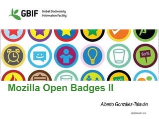 29 FEBRUARY 2016
Mozilla Open Badges II
Alberto González-Talaván
 