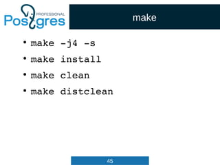 45
make
●
make ­j4 ­s
●
make install
●
make clean
●
make distclean
 