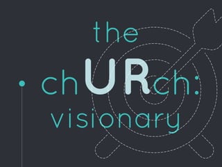 the
visionary
chURch:
 