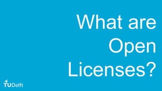 31
What are
Open
Licenses?
 