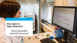 49
How open is
Open Science?
“Open if possible,
closed if necessary”
 