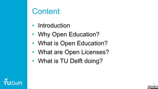 5
Content
• Introduction
• Why Open Education?
• What is Open Education?
• What are Open Licenses?
• What is TU Delft doing?
 