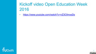 7
Kickoff video Open Education Week
2016
• https://www.youtube.com/watch?v=nZ3ClImxsDs
 