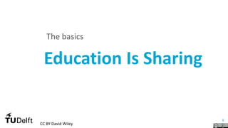 8
Education Is Sharing
The basics
CC BY David Wiley
 