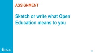 81
ASSIGNMENT
Sketch or write what Open
Education means to you
 