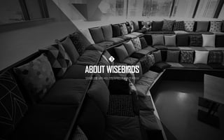 ABOUT WISEBIRDS
SNS광고를넘어 서는 전방위적인IT솔루션파트너
3
 