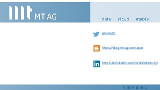 @nielsdb
http://de.linkedin.com/in/nielsdebruijn
https://blog.mt-ag.com/apex
 