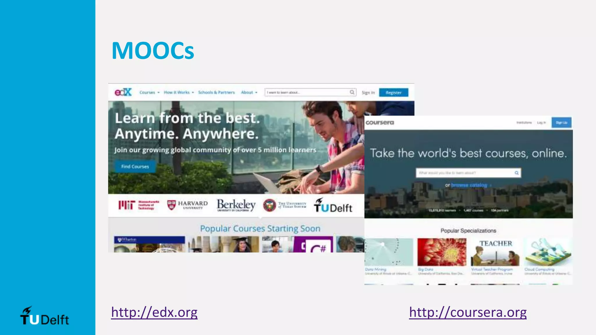 MOOCs
http://edx.org http://coursera.org
 