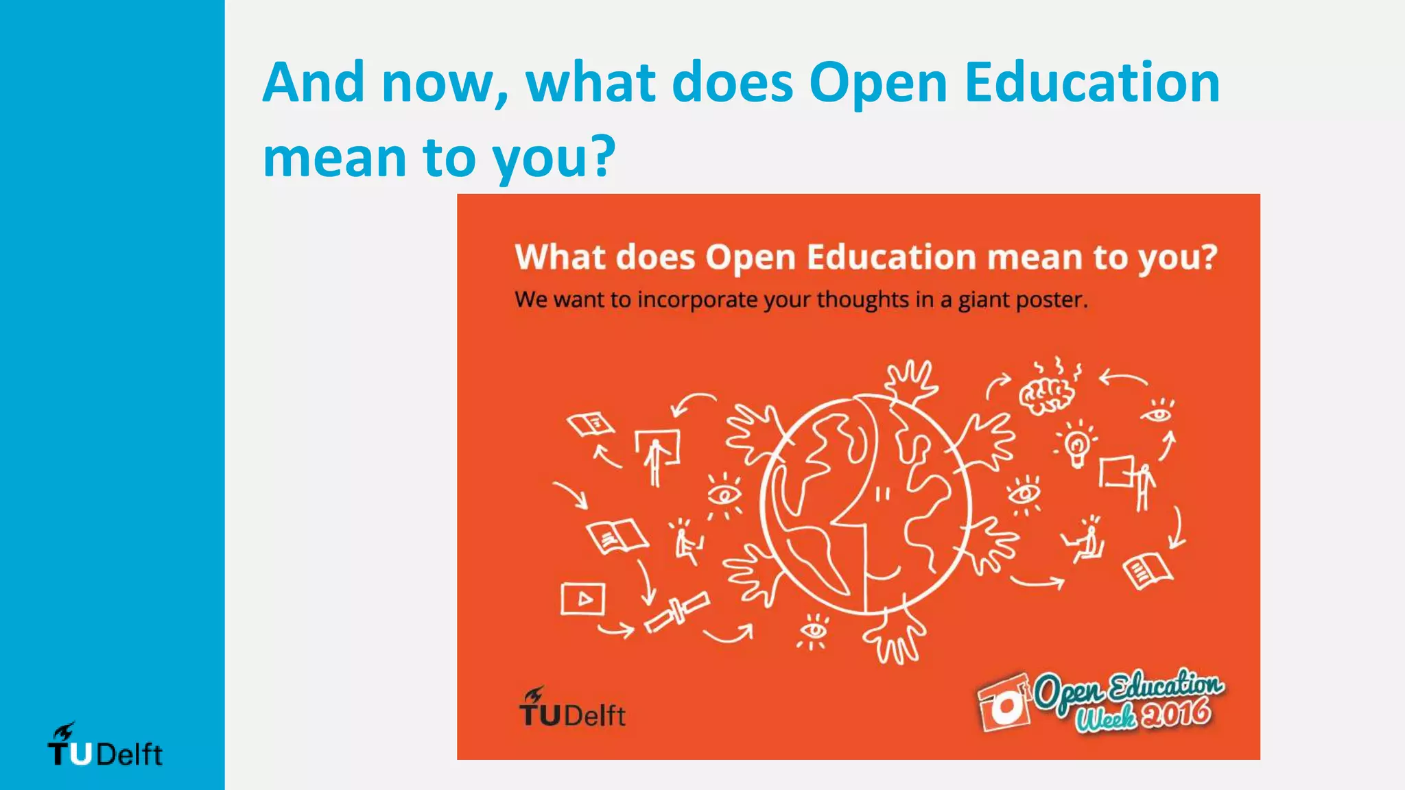 And now, what does Open Education
mean to you?
 