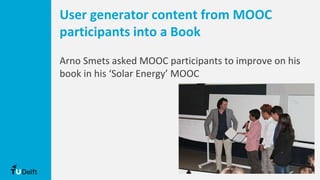 User generator content from MOOC
participants into a Book
Arno Smets asked MOOC participants to improve on his
book in his ‘Solar Energy’ MOOC
 