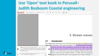 Use ‘Open’ text book in Perusall–
Judith Bosboom Coastal engineering
 