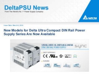 Issue Date: March 8, 2016
New Models for Delta Ultra Compact DIN Rail Power
Supply Series Are Now Available
 