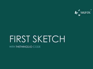 FIRST SKETCH
WITH THETHINGS.IO CODE
 